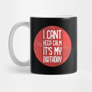 I cant keep calm its my birthday Mug